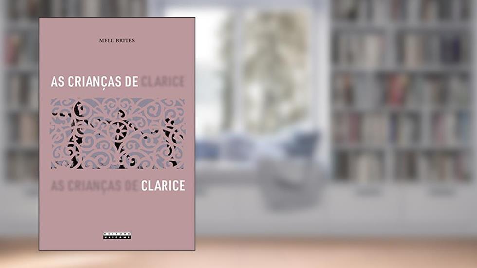 As crianças de Clarice: Narrativas da infância e outras revelações, do autor Mell Brites