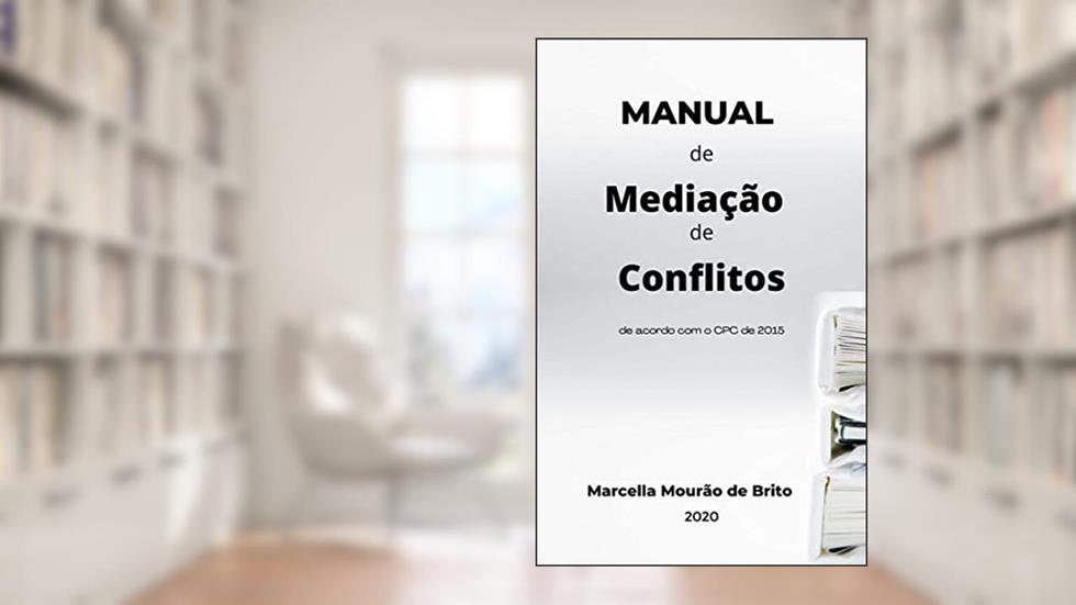 Manual de mediação de conflitos de acordo com o CPC de 2015, do autor MARCELLA MOURÃO DE BRITO