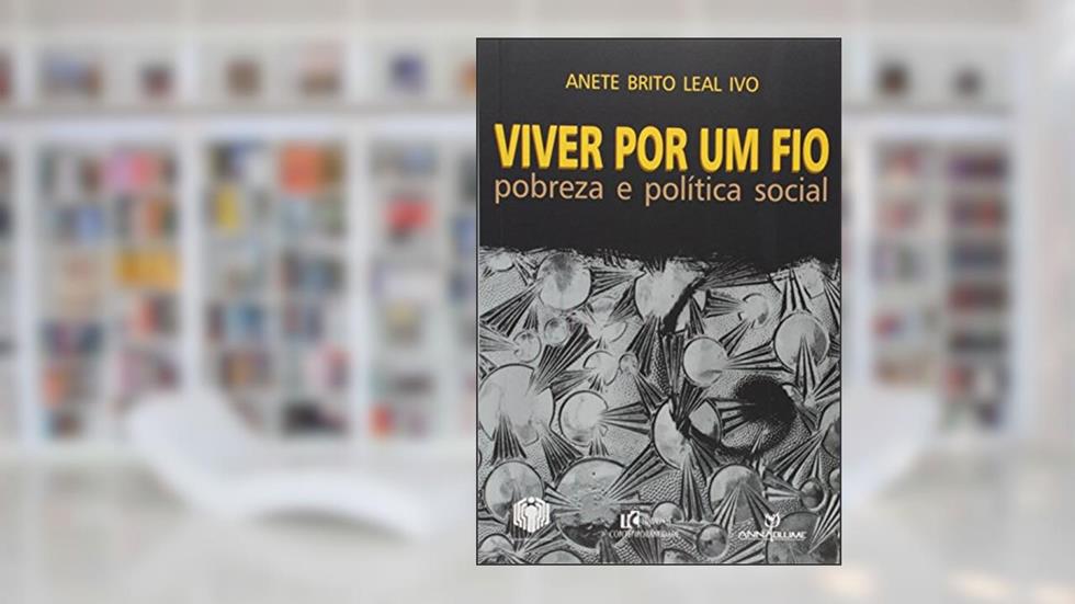 Viver por Um Fio. Pobreza e Política Social, do autor Anete Brito Leal Ivo