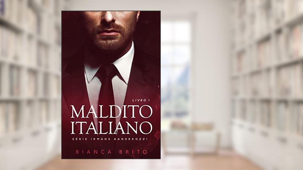 MALDITO ITALIANO: Série dos Irmãos Aandreozzi - Livro 01, do autor Bianca Brito