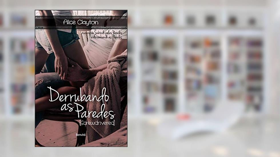 Derrubando as paredes (Screwdrivered), do autor Alice Clayton