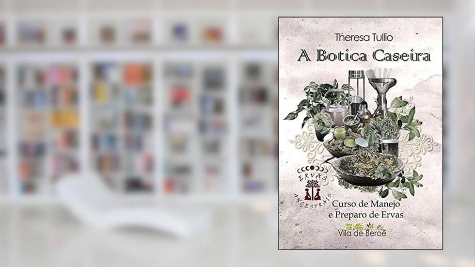 A Botica Caseira, do autor Theresa Tullio