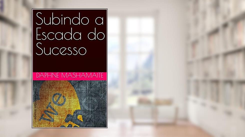 Subindo a Escada do Sucesso: Princípios que o farão se destacar, do autor Daphney Mashamaite