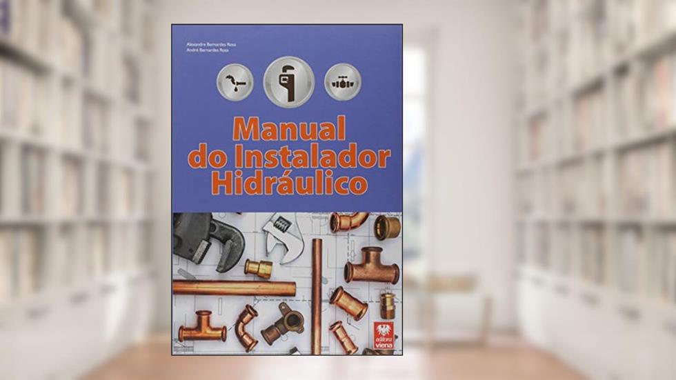 Manual do Instalador Hidráulico, do autor Alexandre Bernardes Rosa; André Bernardes Rosa