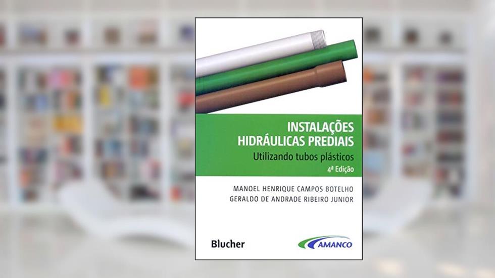 Instalações Hidráulicas Prediais: Utilizando Tubos Plásticos, do autor Manoel Henrique Campos Botelho; Geraldo de Andrade Ribeiro Junior
