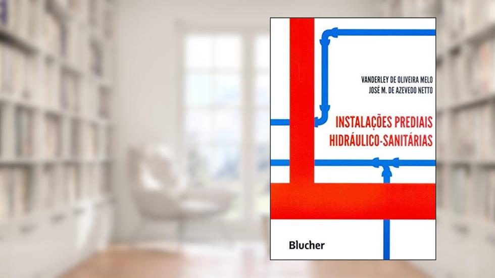 Instalações Prediais Hidráulico-sanitárias, do autor Vanderley de Oliveira Melo; José M. de Azevedo Netto