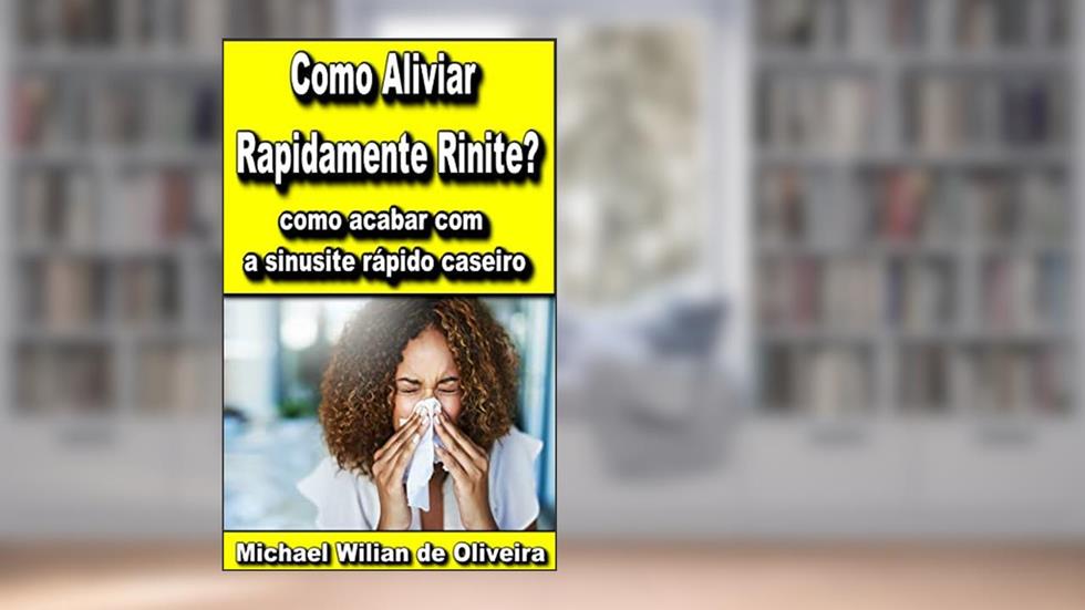 Acabando com Rinite e Sinusite: como acabar com a sinusite rápido caseiro, do autor michael wilian de oliveira
