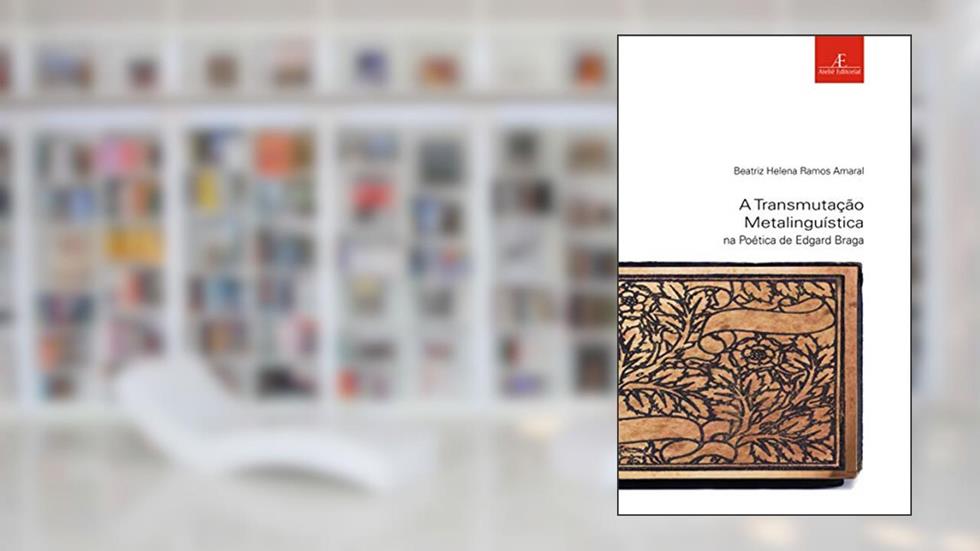 A Transmutação Metalinguística na Poética de Edgard Braga: 43, do autor Beatriz Helena Ramos Amaral