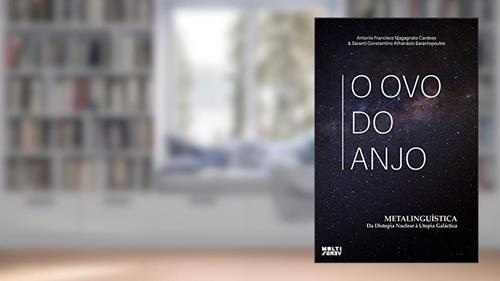 Capa de O Ovo do Anjo: Metalinguística da Distopia Nuclear e da Utopia Galáctica, do autor Saranti Consta Athanásio Sarantopoulos; Antonio Francisco Magagnato Cardoso