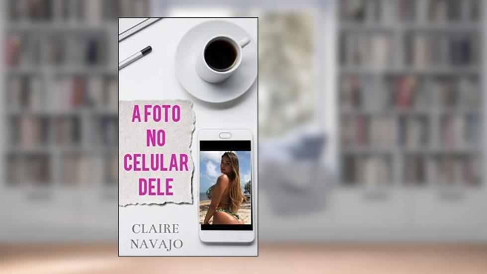 A Foto no Celular dele, do autor Claire Navajo