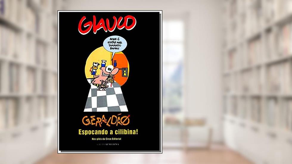 Glauco: Geraldão Espocando a Cilibina! Nos Gibis da Circo Editorial, do autor Glauco Vilas Boas
