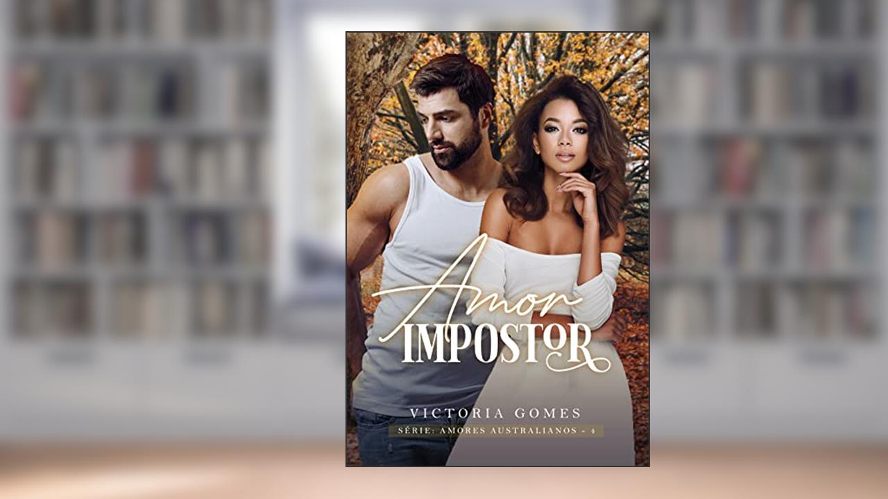 Amor Impostor (Amores Australianos Livro 4), do autor Victoria Gomes