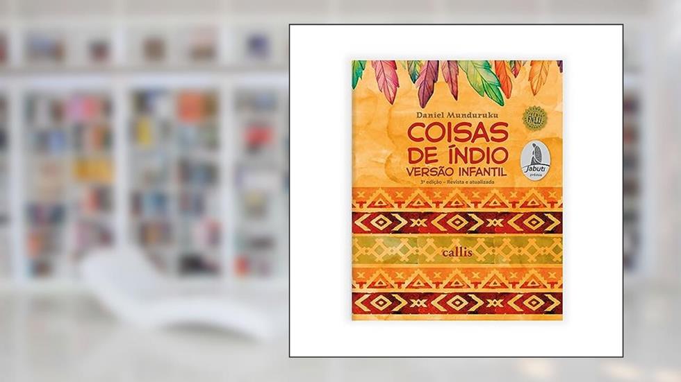 Coisas de Índio - Versão Infantil: Versão Infantil, do autor Daniel Munduruku