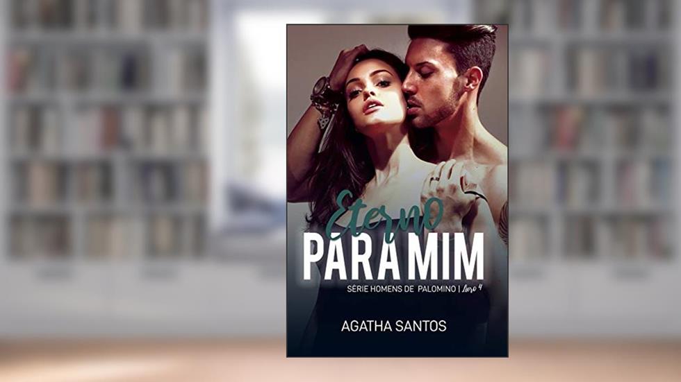 Eterno Para Mim (Homens de Palomino Livro 4), do autor Ágatha Santos