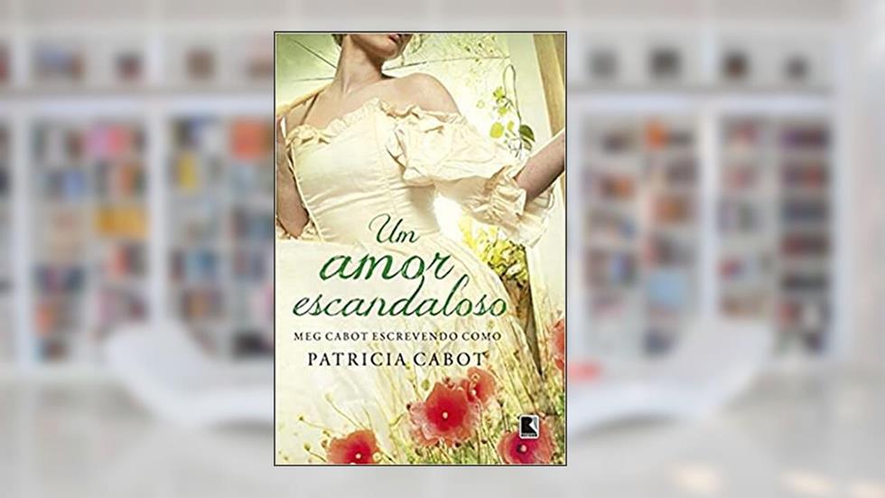 Um amor escandaloso, do autor Patricia Cabot