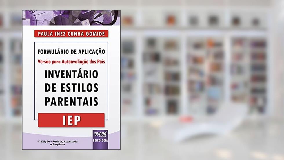 Inventário de Estilos Parentais - IEP - Formulário de Aplicação - Versão para Autoavaliação dos Pais, do autor Paula Inez Cunha Gomide