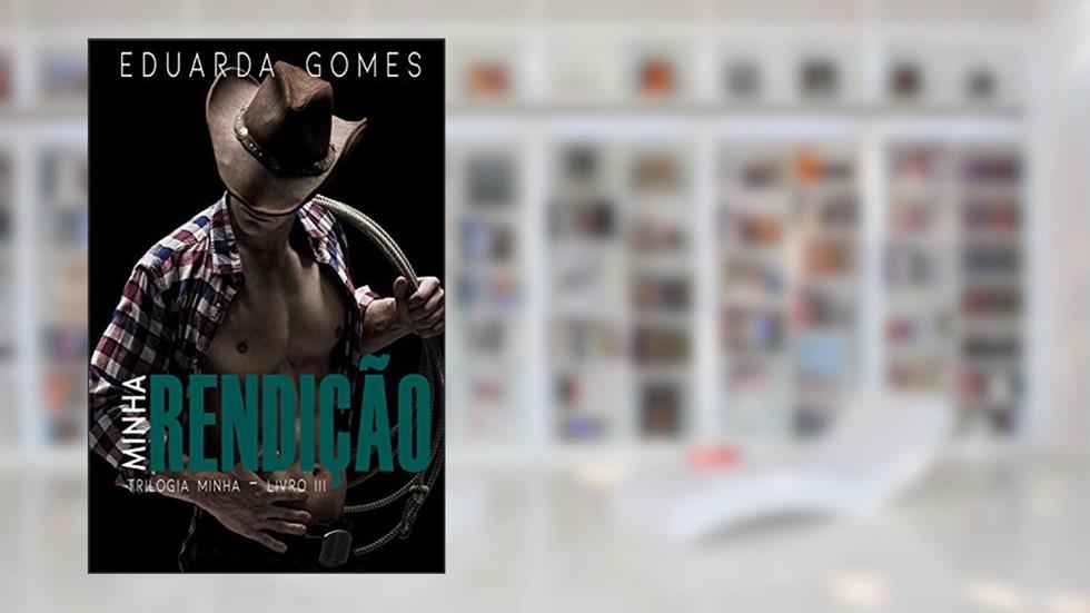Minha Rendição (Trilogia Minha Livro 3), do autor Eduarda Gomes