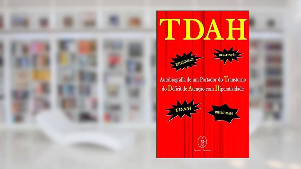 TDAH - Autobiografia de um Portador do Transtorno do Déficit de Atenção com Hiperatividade, do autor Marcus Deminco