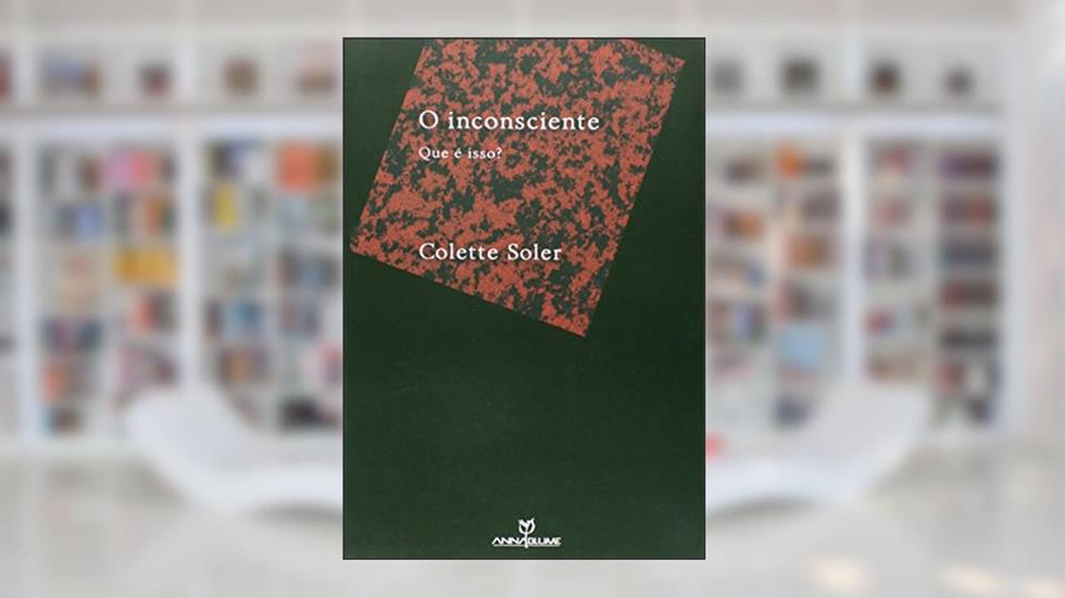 O Inconsciente. Que É Isso?, do autor Colette Soler