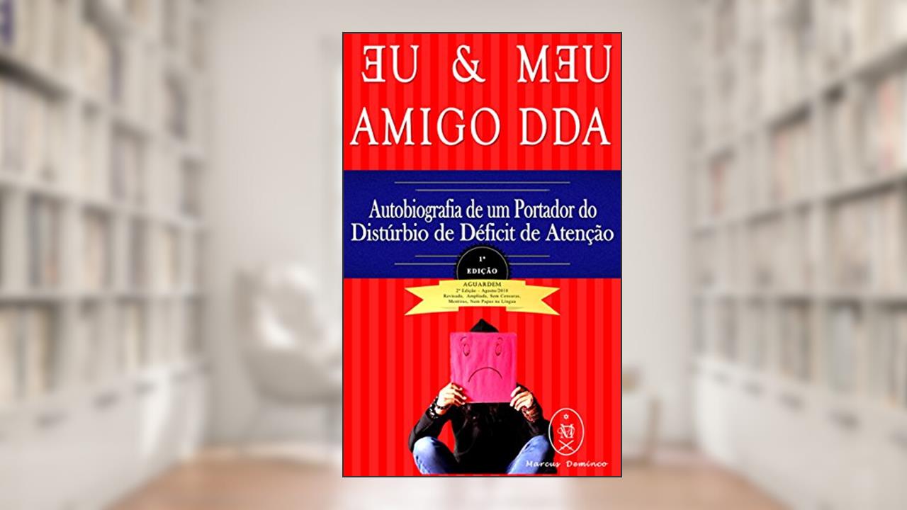 EU & MEU AMIGO DDA - Autobiografia de um Portador do Transtorno do Déficit de Atenção com Hiperatividade (TDAH), do autor Marcus Deminco