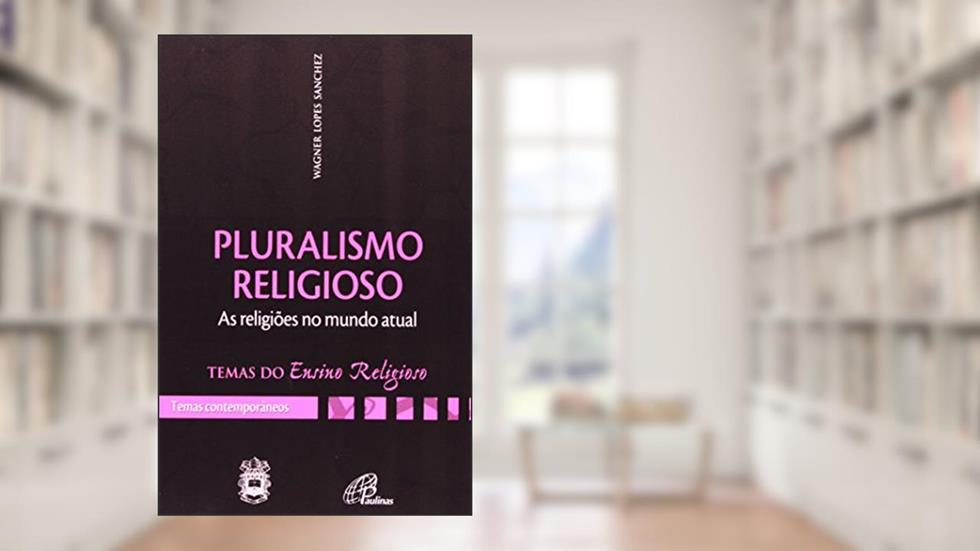 Pluralismo religioso: as religiões num mundo atual - IV. Temas contemp. v 1: IV. Temas contemporâneos vol. 1, do autor Wagner Lopes Sanchez