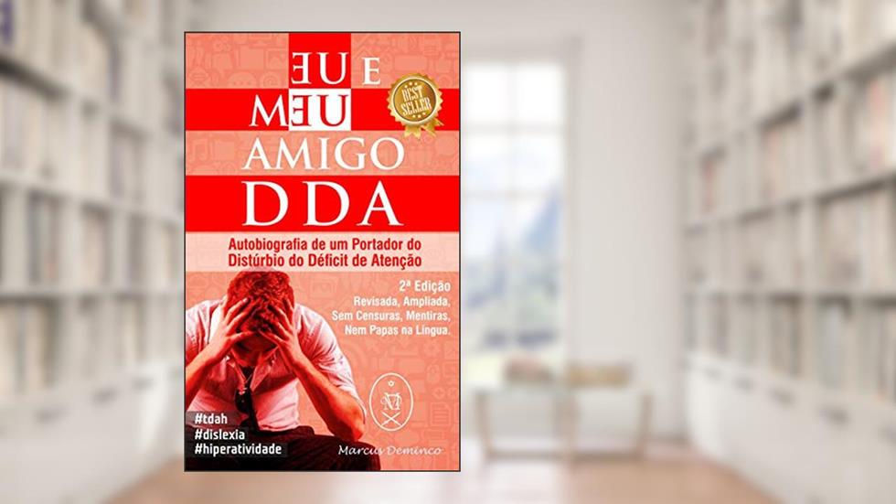 Eu & Meu Amigo DDA. Autobiografia de um Portador do Distúrbio de Déficit de Atenção - 2ª Edição, do autor Marcus Deminco