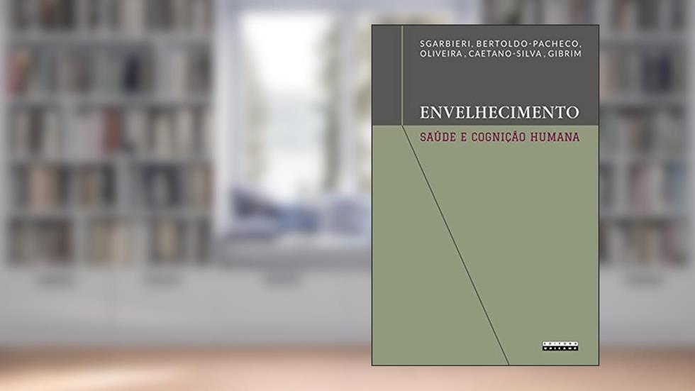 Envelhecimento, saúde e cognição humana: Importância da dieta, da genética e do estilo de vida, do autor Valdemiro Carlos Sgarbieri