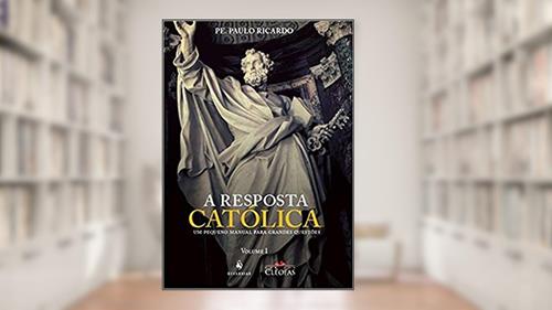 Capa de A Resposta Católica, do autor Pe. Paulo Ricardo