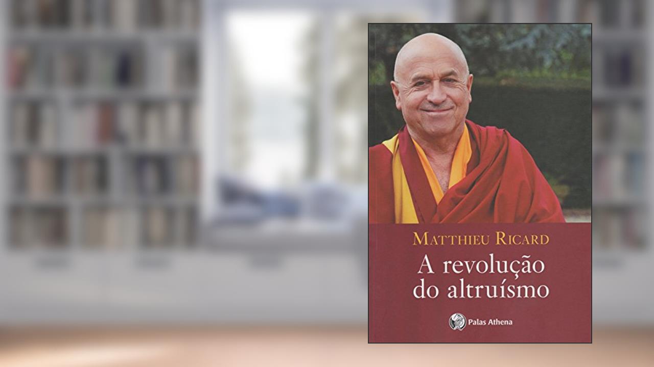 A revolução do altruísmo, do autor Matthieu Ricard