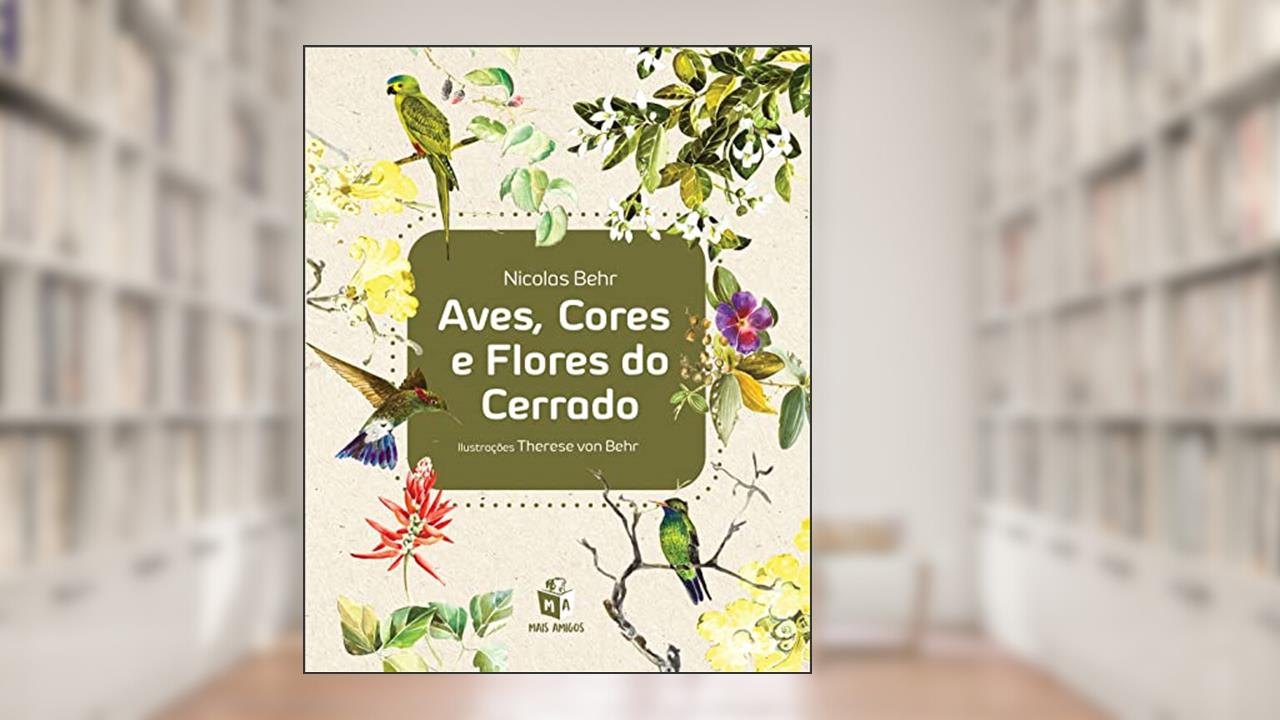 Aves, Cores e Flores do Cerrado, do autor Nicolas Behr