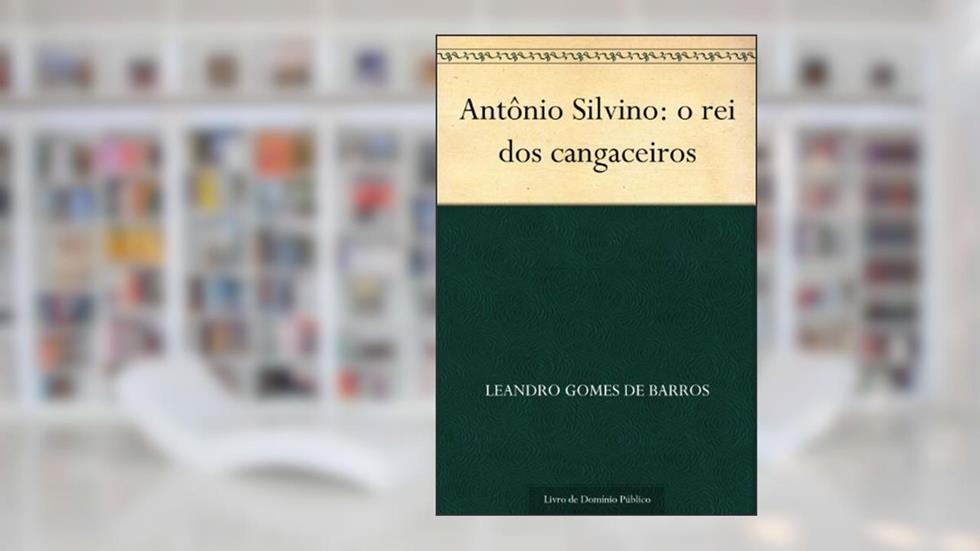 Antônio Silvino: o rei dos cangaceiros, do autor Leandro Gomes de Barros