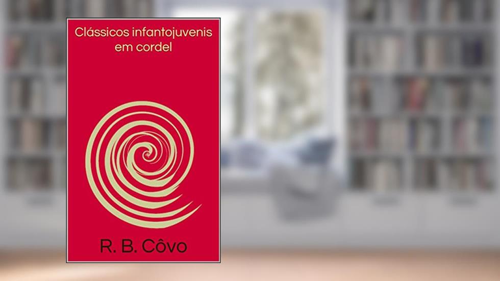 Clássicos infantojuvenis em cordel, do autor R. B. Côvo