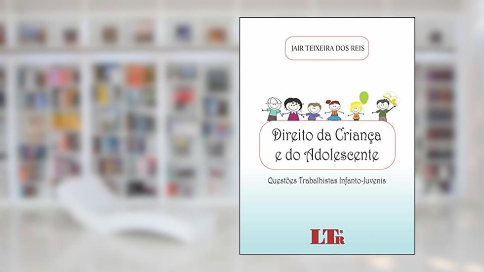 Direito Da Criança E Do Adolescente: Questões Trabalhistas Infanto-juvenis, do autor Jair Teixeira dos Reis