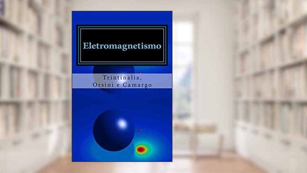 Eletromagnetismo, do autor Luiz Trintinalia; Luiz Orsini; Jose de Camargo; Jacyntho Angerami