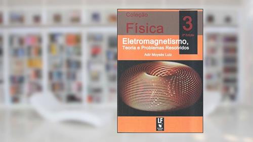 Capa de Física 3: Eletromagnetismo: Teoria e Problemas Resolvidos, do autor Adir Moysés Luiz