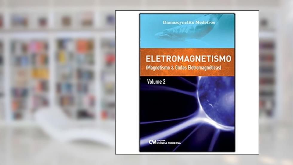 Eletromagnetismo - Volume 02, do autor Damascynclito Medeiros Moureira Menezes