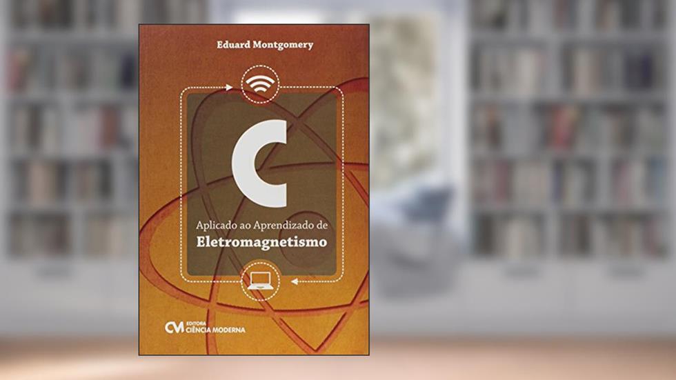 C Aplicado Ao Aprendizado De Eletromagnetismo, do autor Eduard Montgomery