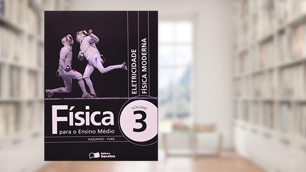 Física Para o Ensino Médio - Volume 3, do autor Luiz Felipe Fuke