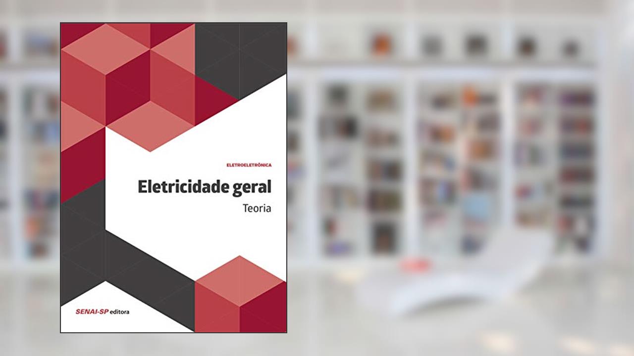 Eletricidade Geral: Teoria, do autor SENAI-SP Editora