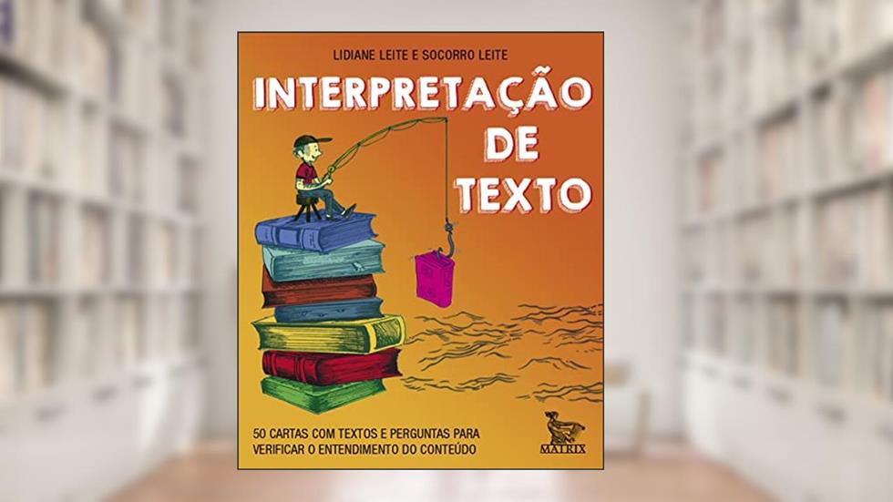 Interpretação de texto: 50 cartas com textos e perguntas para verificar o entendimento do conteúdo, do autor Lidiane Leite; Socorro Leite