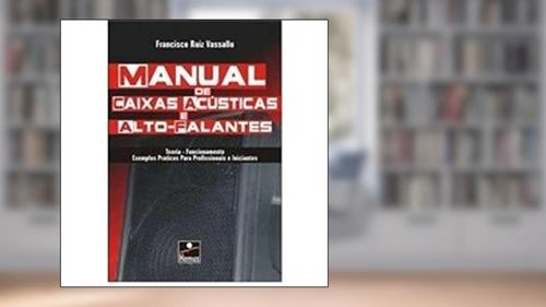 Capa de Manual de Caixas Acústicas e Alto-Falantes, do autor Francisco R. Vassallo