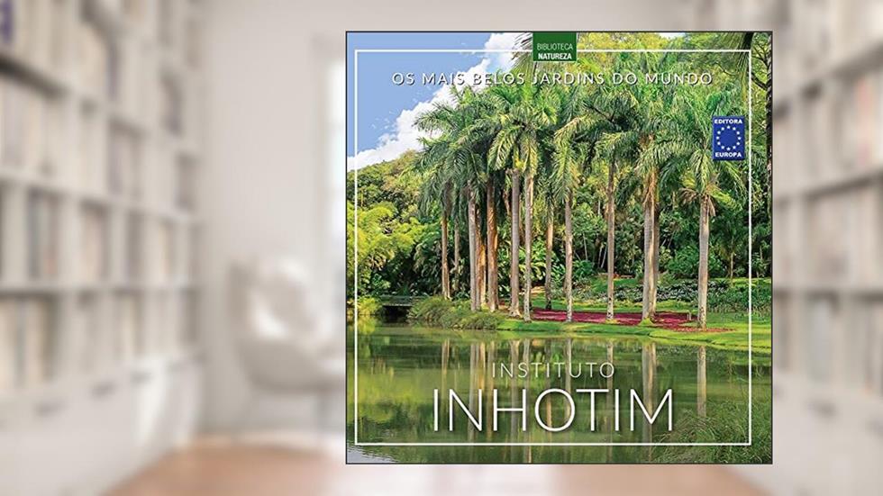Os Mais Belos Jardins do Mundo: Instituto Inhotim, do autor EDITORA EUROPA