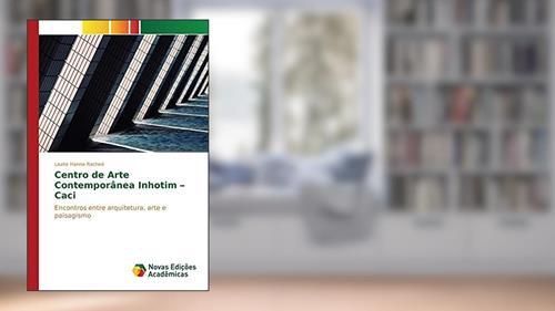 Capa de Centro de Arte Contemporânea Inhotim - Caci: Encontros entre arquitetura, arte e paisagismo, do autor Rached Lisete Hanna