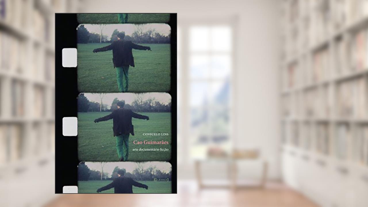 Cao Guimarães: Arte Documentário Ficção, do autor Consuelo Lins