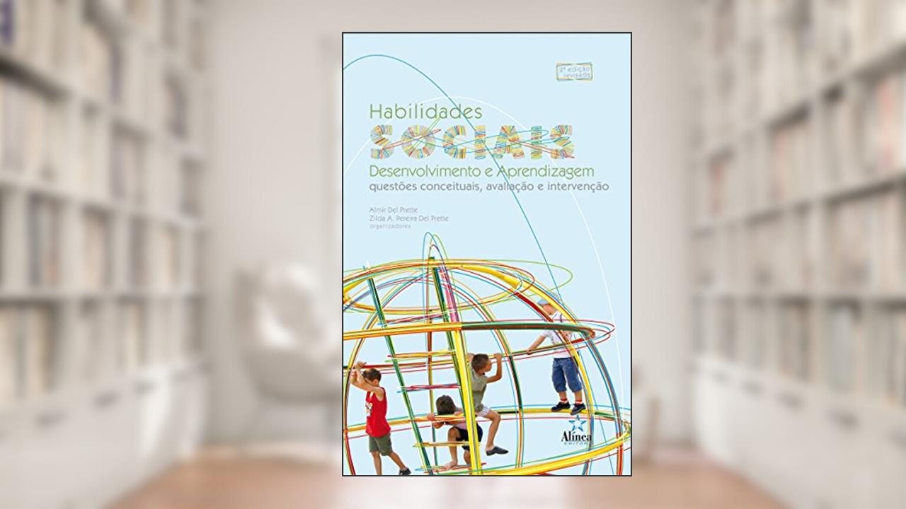 Habilidades Sociais, Desenvolvimento e Aprendizagem. Questões Conceituais, Avaliação e Intervenção, do autor Almir del Prette; Zilda A. Pereira del Prette