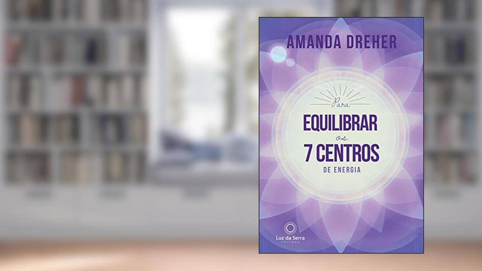 Para Equilibrar os 7 Centros de Energia, do autor Amanda Dreher