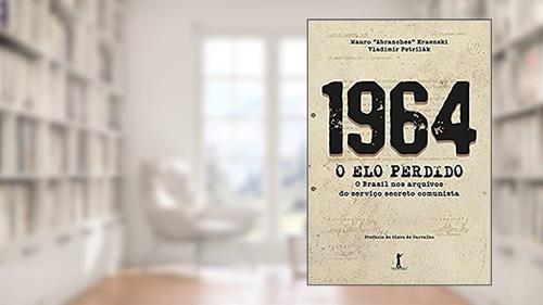 Capa de 1964. O Elo Perdido. O Brasil nos Arquivos do Serviço Secreto Comunista, do autor Mauro 