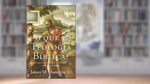 Capa de O que é Teologia Bíblica?: Um guia para a história, o simbolismo e os modelos da Bíblia, do autor James M. Hamilton