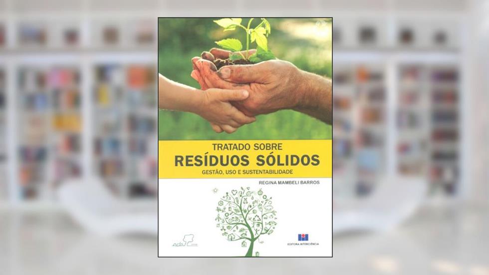 Tratado Sobre Resíduos Sólidos: Gestão, uso e Sustentabilidade, do autor Regina Mambeli Barros