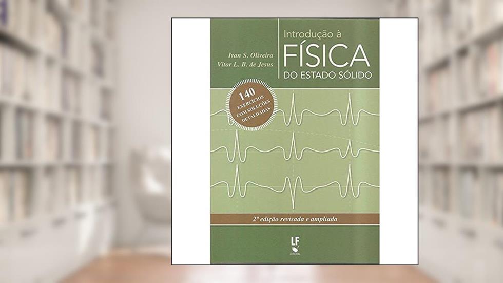 Introdução à Física do Estado Sólido, do autor Ivan S. Oliveira; Vitor L. B. De Jesus